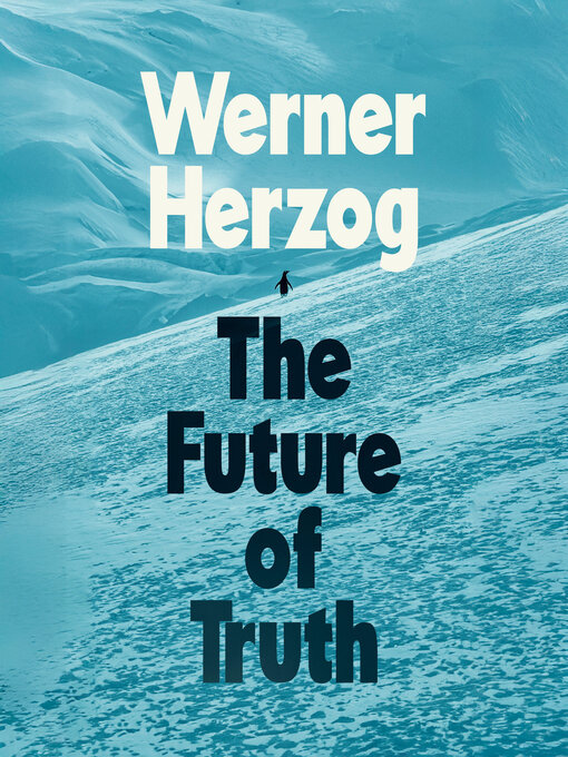 Title details for The Future of Truth by Werner Herzog - Wait list